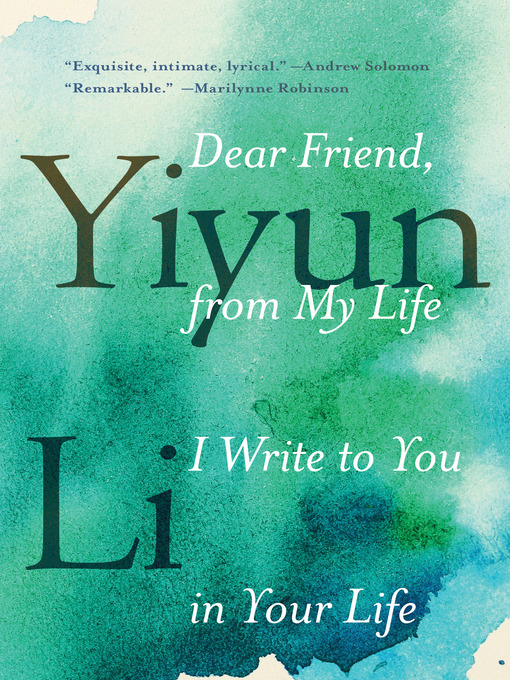 Title details for Dear Friend, from My Life I Write to You in Your Life by Yiyun Li - Wait list
